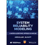 System Reliability Modeling A Matrix-algorithmic Approach in MATLAB book cover, ISBN 9781394371129