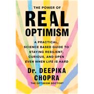 The Power of Real Optimism A Practical, Science Based Guide to Staying Resilient, Curious, and Open Even When Life is Hard