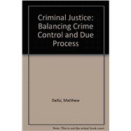 Criminal Justice: Balancing Crime Control And Due Process