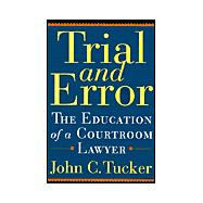 Trial and Error : The Education of a Courtroom Lawyer