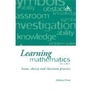 Learning Mathematics Issues, Theory and Classroom Practice