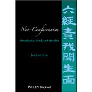 Neo-Confucianism: Metaphysics, Mind, and Morality