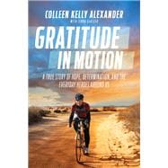 Gratitude in Motion A True Story of Hope, Determination, and the Everyday Heroes Around Us