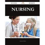Nursing: 417 Most Asked Questions on Nursing - What You Need to Know