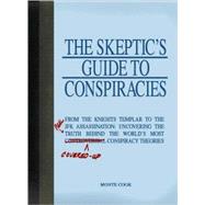 Skeptic's Guide to Conspiracies : From the Knights Templar to the JFK Assassination: Uncovering the [Real] Truth Behind the World's Most Controversial Conspiracy Theories,9781605501130