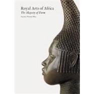 Royal Arts of Africa The Majesty of Form