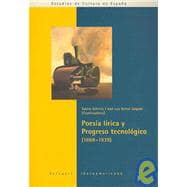Poesia Lirica Y Progreso Tecnologico 1868-1939/ Lyric Poetry and Progressive Technology 1868-1939