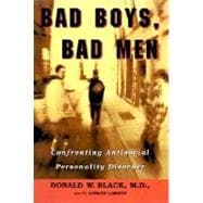 Bad Boys, Bad Men Confronting Antisocial Personality Disorder