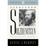 Aleksandr Solzhenitsyn The Ascent from Ideology