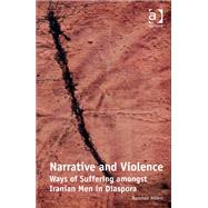 Narrative and Violence: Ways of Suffering amongst Iranian Men in Diaspora