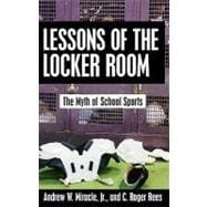 Lessons of the Locker Room The Myth of School Sports