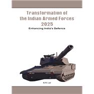 Transformation of the Indian Armed Forces 2025 Enhancing India's Defence