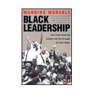 Black Leadership : Four Great American Leaders and the Struggle for Civil Rights