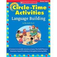 Best-Ever Circle Time Activities: Language Building 50 Instant & Irresistible Activities & Games That Build Phonemic Awareness, Expand Vocabulary & Strengthen Listening Skills