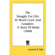 The Struggle For Life, Or Board Court And Langdale: A Story of Home 1868