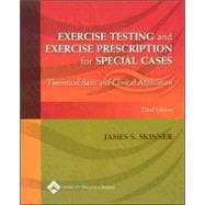 Exercise Testing and Exercise Prescription for Special Cases Theoretical Basis and Clinical Application