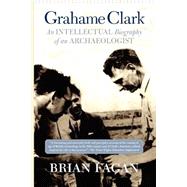 Grahame Clark: An Intellectual Biography Of An Archaeologist