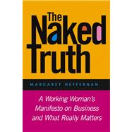 The Naked Truth A Working Woman's Manifesto on Business and What Really Matters