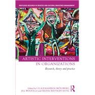 Artistic Interventions in Organizations: Research, Theory and Practice