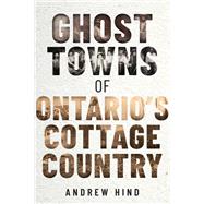 Ghost Towns of Ontario's Cottage Country