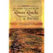 The Secret History of the Roman Roads of Britain