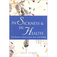 In Sickness and in Health One Woman's Story of Love, Loss, and Healing