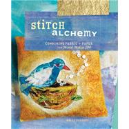 Stitch Alchemy : Combining Fabric and Paper for Mixed Media Art