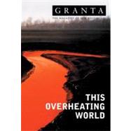Granta 83: This Overheating World