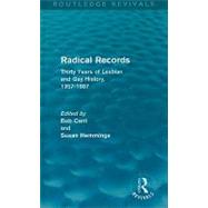 Radical Records (Routledge Revivals): Thirty Years of Lesbian and Gay History, 1957-1987