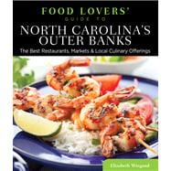 Food Lovers' Guide to® North Carolina's Outer Banks The Best Restaurants, Markets & Local Culinary Offerings