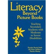 Literacy Beyond Picture Books : Teaching Secondary Students with Moderate to Severe Disabilities