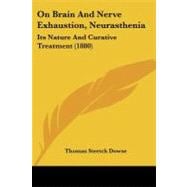 On Brain and Nerve Exhaustion, Neurastheni : Its Nature and Curative Treatment (1880)