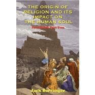 The Origin of Religion and Its Impact on the Human Soul