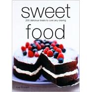 Sweet Food 200 Delicious Treats to Cure Any Craving