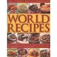 The Classic Encyclopedia of World Recipes Over 350 traditional recipes from the world's best-loved cuisines shown step by step in over 1500 photographs