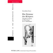 Die Stimme Des K  rpers: Vokalit  t Im Theater Der Physiologie Des 19. Jahrhunderts