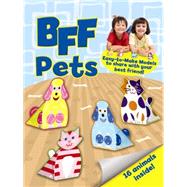 BFF -- Pets Easy-to-Make Models to Share With Your Best Friend