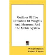 Outlines Of The Evolution Of Weights And Measures And The Metric System