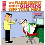 The Fluorescent Light Glistens Off Your Head; A Dilbert Collection