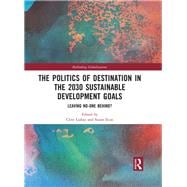 The Politics of Destination in the 2030 Sustainable Development Goals: Leaving No-one Behind?