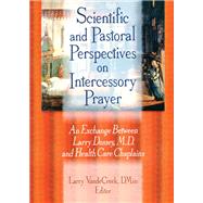 Scientific and Pastoral Perspectives on Intercessory Prayer: An Exchange Between Larry Dossey, MD, and Health Care Chaplains