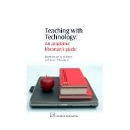 Teaching with Technology: An Academic Librarian'S Guide