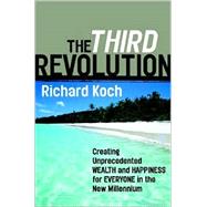 The Third Revolution: Creating Unprecedented Wealth and Happiness for Everyone in the New Millennium