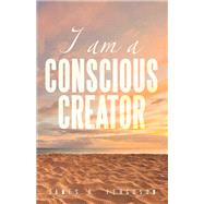 I AM A CONSCIOUS CREATOR