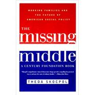 The Missing Middle Working Families and the Future of American Social Policy