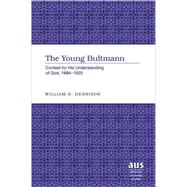 The Young Bultmann: Context for His Understanding of God, 1884-1925