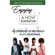Engaging A Now Generation 4 Strategies to Help Reach Black Millennials