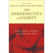 Hermeneutics of Charity : Interpretation, Selfhood, and Postmodern Faith
