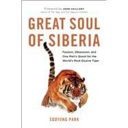 Great Soul of Siberia Passion, Obsession, and One Man's Quest for the World's Most Elusive Tiger