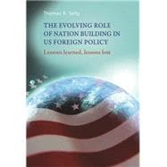 The evolving role of nation-building in US foreign policy Lessons learned, lessons lost
